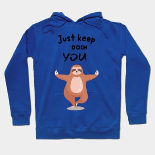 Just Keep Doin You - Sloth With Text On Top Hoodie